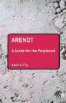 Fry, Karin A. - Arendt: A Guide for the Perplexed Fry, Karin A. - Arendt: A Guide for the Perplexed