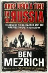 Ben Mezrich 44380 - Once Upon a Time in Russia The Rise of the Oligarchs and the Greatest Wealth in History