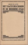 DE LATTIN, AMAND. - HET NATUURSCHOON IN DE MODERNE STAD.