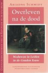 Schmidt, Ariadne - Overleven na de dood. Weduwen in Leiden in de Gouden Eeuw.