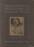 Wood, Lawson - Prehistoric Proverbs. Quaint Ways in Quaint Days A Series of 12 Water-Colour Drawings By Lawson Wood
