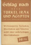  - Schlag nach ?ber Turkei, Irak und Agypten Wissenswerte Tatsachen, ?bersichten, Tabellen und Karten nebst einer mehrfarbigen (lose beiliegenden gefalteten) ?bersichtskarte von S?dost-Europa