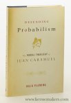 Fleming, Julia. - Defending probalism : the moral theology of Juan Caramuel.