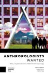 Laurens Bakker, Masja Cohen, Walter Faaij - Anthropologists Wanted Why Organizations Need Anthropology