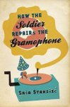 Saa Staniic - How The Soldier Repairs The Gramophone