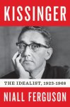 Ferguson N - Kissinger: 1923-1968: the idealist 1923-1968: The Idealist