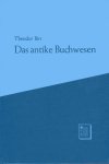 Birt, Theodor. - Das antike Buchwesen in seinem Verhältnis zur Literatur : mit Beiträgen zur Textgeschichte des Theokrit, Catull, Properz und anderer Autoren.