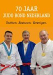 EVERS, FRANS - 70 jaar Judo Bond Nederland -Vechten - Besturen - Verenigen