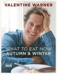 Valentine Warner - What to Eat Now