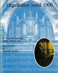 Ton van Eck & Herman de Kler - Orgelkunst rond 1900, Een bundel opstellen onder redactie van  / druk 1