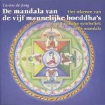 Jong, Corine de. - De mandala van de vijf mannelijke boeddha's / het tekenen van boeddhistische symboliek in de mandala