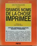 FAUDOUAS Jean-Claude - Dictionnaire des Grands Noms de la Chose Imprimée - Artistes, Imprimeurs, Inventeurs, Relieurs, Typographes