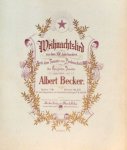 Becker, Albert: - Weihnachtslied aus dem XIV. Jahrhundert. Nach dem Tonsatz von Bodensatz (1608) für den Königlichen Domchor eingerichtet. Für eine Singstimme mit Pianoforte (oder Orgel)