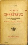 BATON, ANTOINE - Au pays des Chartreux. Le Massif de la Grande - Chartreuse et ses environs. Son histoire - Ses paysages - Ses légendes BATON, ANTOINE - Au pays des Chartreux. Le Massif de la Grande - Chartreuse et ses environs. Son histoire - Ses paysages - Ses légendes