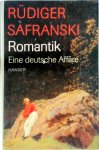 Rüdiger Safranski - Romantik. Eine deutsche Affäre