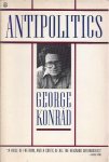 Konrád, George. - Antipolitics: An essay.