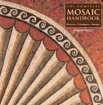 Sarah Kelly 157333 - The Complete Mosaic Handbook Projects, Techniques, Designs