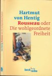 Hentig, Hartmut von - Rousseau oder Die wohlgeordnete Freiheit