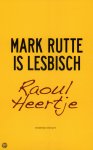 Heertje, Raoul - Mark Rutte is lesbisch