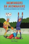 Boogert, Rudy - Inswingers en afzwaaiers.  Treffers en missers in het voetbal.