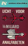 ZISCHKA Anton - Licht voor 3/4 miljard analfabeten - Problemen en mogelijkheden van de ontwikkelingshulp (vertaling van Welt ohne Analphabeten)
