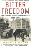 Walsh, Maurice - Bitter Freedom. Ireland in a Revolutionary World 1918-1923 Walsh, Maurice - Bitter Freedom. Ireland in a Revolutionary World 1918-1923