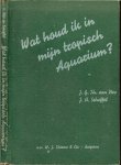 Nes van Th G J en Scheffel H.J.Illustrator : Jos Ruting - Wat houd ik in mijn Tropisch Aquarium ?