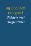 Augustinus - Augustinus-Bij God lééft ons goed (nieuw)