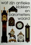 R. Stuurman, J. Stuurman-Aalbers, R. Zeegers - Wat zijn antieke klokken en barometers waard R. Stuurman, J. Stuurman-Aalbers, R. Zeegers - Wat zijn antieke klokken en barometers waard