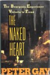 Peter Gay 14135 - The naked heart: The Bourgeois Experience Victoria to Freud Volume IV