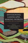  - Envisioning Landscapes, Making Worlds