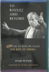 Joan Peyser 114994 - To Boulez and Beyond - Music in Europe Since the Rite of Spring