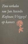 ARENDS, Jan - Twee verhalen van Jan Arends. Keefman / Vrijgezel op kamers