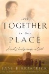 Jane Kirkpatrick - All Together in One Place, a Novel of Kinship, Courage, and Faith