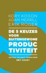 Kory Kogon 108597, Adam Merrill 108598, Erik Roger 108599 - De 5 keuzes voor buitengewone productiviteit getting the right things done