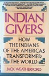 Weatherford, Jack - Indian Givers: How the Indians of the Americas Transformed the World