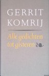 Komrij, Gerrit - Alle gedichten tot gisteren