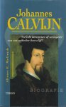 McGrath, Alister E. - Johannes Calvijn. Verlicht hervormer of vormgever van een orthodox keurslijf?