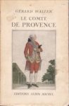 WALTER, GÉRARD - Le Comte de Provence, Frère du Roi. Régent " de france. Roi des Émigrés."