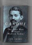 Adams Jad - Gandhi, the True Man behind Modern India.