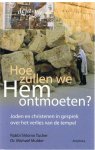 Mulder, Dr. Michael & Rabbi Shlomo Tucker - Hoe zullen we Hem ontmoeten? - Joden en christenen in gesprek over het verlies van de tempel