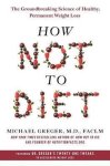Greger, Michael - How Not to Diet