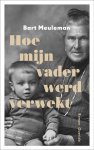 Bart Meuleman - Hoe mijn vader werd verwekt