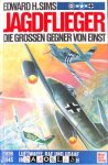 Edward H. Sims - Jagdflieger: Die grossen Gegner von einst. 1939 - 1945, Luftwaffe, RAF und USAAF im kritischen Vergleich