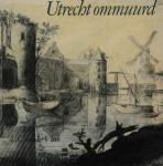 Vlerk van der, L.C. - Utrecht ommuurd, De stedelijke verdedigingswerken van Utrecht