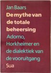 Jan Baars 61176 - De mythe van de totale beheersing Adorno, Horkheimer en de dialektiek van de vooruitgang