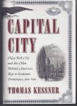 Thomas Kessner - Capital City New York City and the men behind America's rise to economic dominance, 1860 - 1900