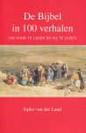 Land, Sipke van der - De Bijbel in 100 verhalen. Om voor te lezen en na te lezen.