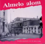 Dijk, Nico van - Almelo alom: fotodocumentaire over de jaren zestig Dijk, Nico van - Almelo alom: fotodocumentaire over de jaren zestig
