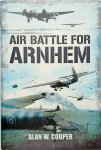 Alan W. Cooper - Air Battle for Arnhem